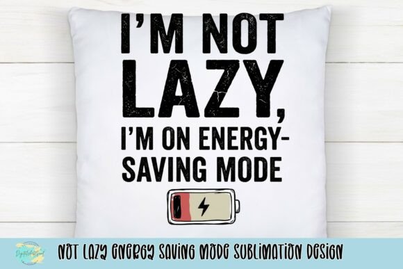 Download Not Lazy Energy Saving Mode Sublimation Design - Sign Collection